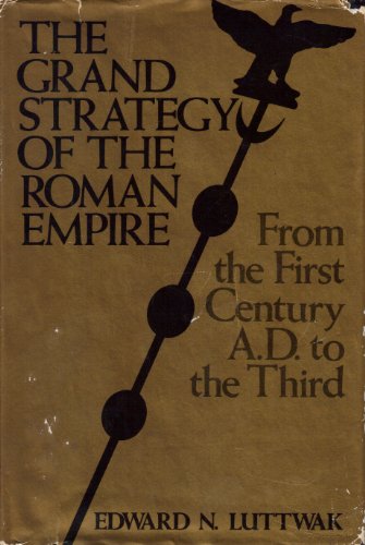 Stock image for The Grand Strategy of the Roman Empire : From the First Century A. D. to the Third for sale by Better World Books
