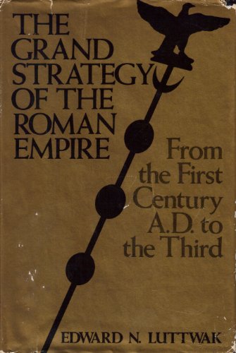 The Grand Strategy of the Roman Empire: From the First Century A.D. to the Third