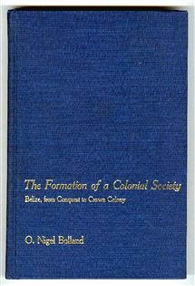 Beispielbild fr The Formation of a Colonial Society: Belize, From Conquest to Crown Colony (Johns Hopkins Studies in Atlantic History and Culture) zum Verkauf von Wizard Books