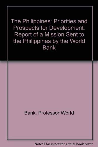 Stock image for The Philippines: Priorities and Prospects for Development. Report of a Mission Sent to the Philippines by the World Bank for sale by Ergodebooks