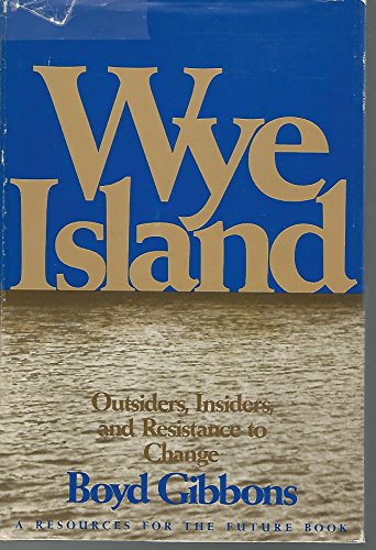 Beispielbild fr Wye Island : Outsiders, Insiders and Resistance to Change zum Verkauf von Better World Books