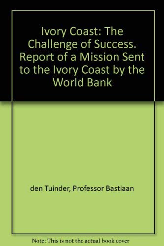 Imagen de archivo de Ivory Coast : The Challenge of Success. Report of a Mission Sent to the Ivory Coast by the World Bank a la venta por Better World Books