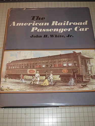 9780801819650: The American Railroad Passenger Car (Johns Hopkins Studies in the History of Technology) by White Jr., Professor John H. (1978) Hardcover