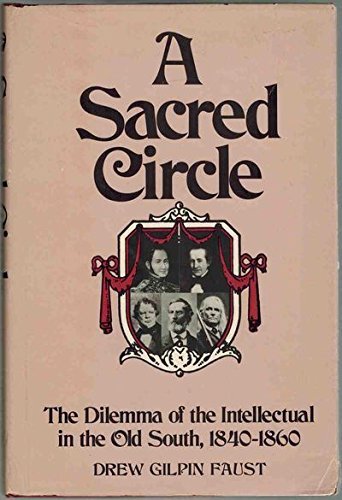 A Sacred Circle: The Dilemna of the Intellectual in the Old South 1840-1860