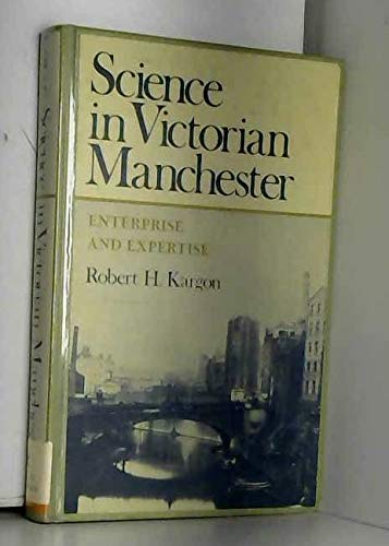 Stock image for Science in Victorian Manchester : Enterprise and Expertise for sale by Better World Books