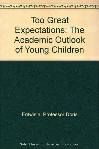 Stock image for Too Great Expectations: The Academic Outlook of Young Children for sale by Irish Booksellers