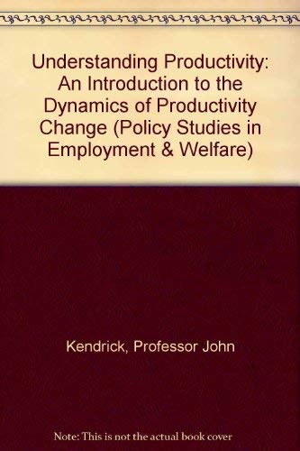 Imagen de archivo de Understanding Productivity: An Introduction to the Dynamics of Productivity Change (Policy Studies in Employment & Welfare) a la venta por Ergodebooks