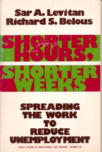 Stock image for Shorter Hours, Shorter Weeks: Spreading Work to Reduce Unemployment (Policy studies in employment and welfare ; no. 30) for sale by Wonder Book