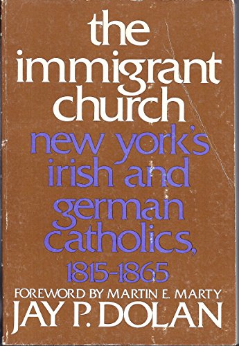 Imagen de archivo de The Immigrant Church: New York's Irish and German Catholics, 1815-1865 a la venta por HPB-Emerald