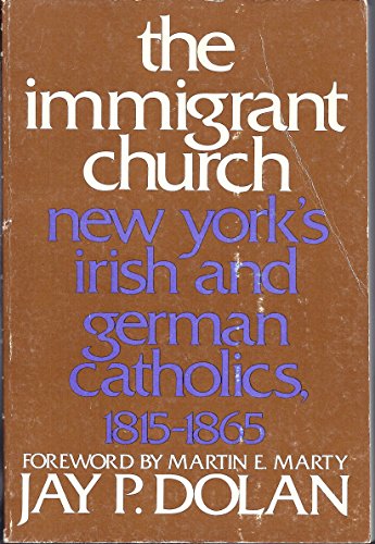 9780801820182: The Immigrant Church: New York's Irish and German Catholics, 1815-1865