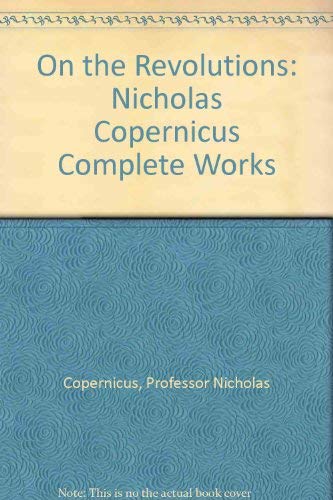 9780801820397: On the Revolutions: Nicholas Copernicus Complete Works