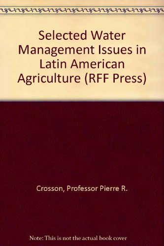 Stock image for Selected Water Management Issues in Latin American Agriculture (RFF Press) for sale by Phatpocket Limited