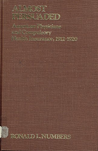 Imagen de archivo de Almost Persuaded : American Physicians and Compulsory Health Insurance, 1912-1920 a la venta por Better World Books