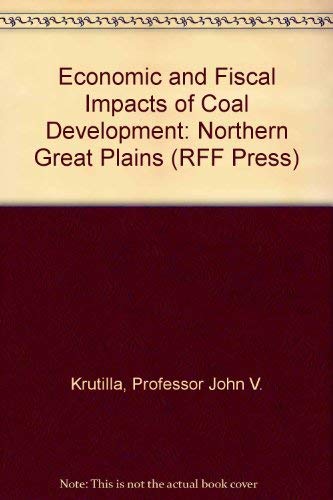 Stock image for Economic and Fiscal Impacts of Coal Development: Northern Great Plains (RFF Press) for sale by Zubal-Books, Since 1961