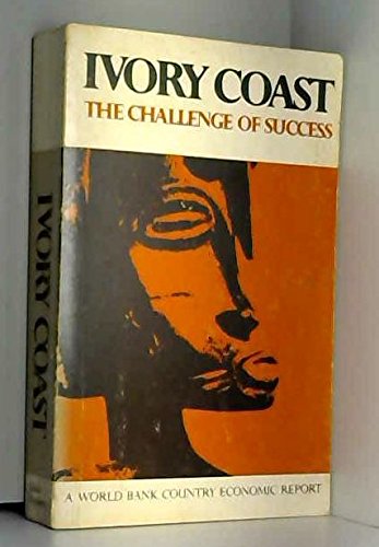 9780801820991: Ivory Coast: The Challenge of Success. Report of a Mission Sent to the Ivory Coast by the World Bank