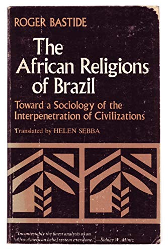 Imagen de archivo de The African Religions of Brazil : Toward a Sociology of the Interpenetration of Civilizations a la venta por Better World Books