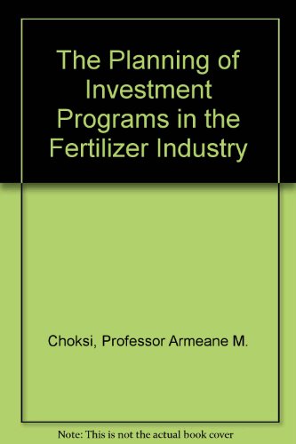 Stock image for The Planning of Investment Programs in the Fertilizer Industry (Planning of Investment Programs, No. 2) for sale by Mispah books