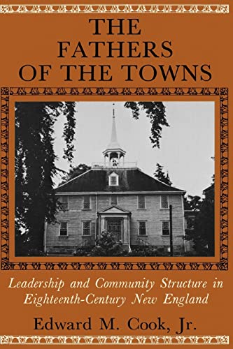 9780801821493: The Fathers of the Towns: Leadership and Community Structure in Eighteenth-Century New England (The Johns Hopkins University Studies in Historical and Political Science)