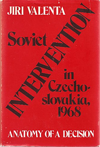 Soviet Intervention in Czechoslovakia, 1968, Anatomy of a Decision
