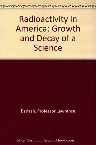 Imagen de archivo de Radioactivity in America : Growth and Decay of a Science a la venta por Better World Books