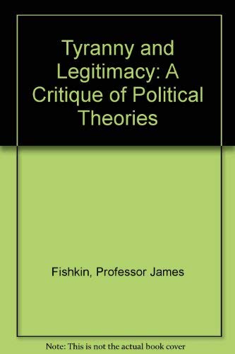 9780801822063: Tyranny and Legitimacy: Critique of Political Theories