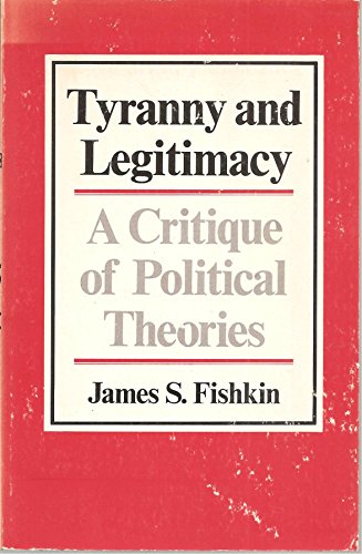 Beispielbild fr Tyranny and Legitimacy : A Critique of Political Theories zum Verkauf von Better World Books