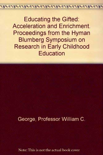 Beispielbild fr Educating the Gifted : Acceleration and Enrichment. Proceedings from the Hyman Blumberg Symposium on Research in Early Childhood Education (9th : 1977 : New York. ) zum Verkauf von Better World Books