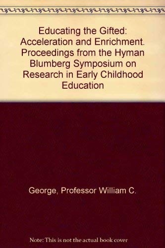 Stock image for Educating the Gifted : Acceleration and Enrichment. Proceedings from the Hyman Blumberg Symposium on Research in Early Childhood Education (9th : 1977 : New York. ) for sale by Better World Books