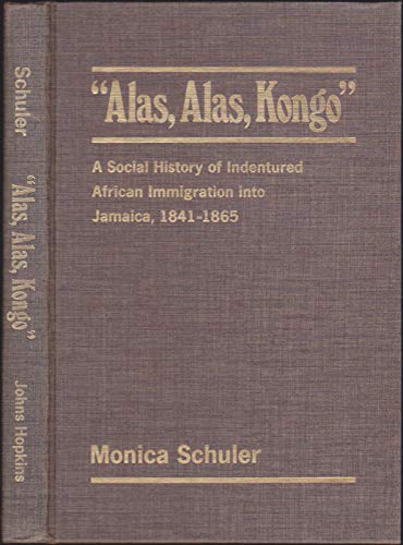 9780801823084: Alas, Alas, Kongo: A Social History of Indentured African Immigration into Jamaica, 1841-1865