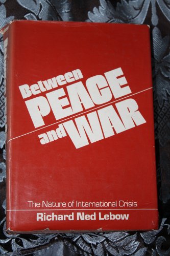Between Peace and War: The Nature of International Crisis (9780801823114) by Lebow, Professor Richard Ned