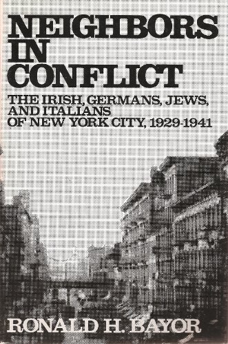 Stock image for Neighbors in Conflict: The Irish, Germans, Jews and Italians of New York City, 1929-1941 (The Johns Hopkins University Studies in Historical and Political Science) for sale by Solr Books