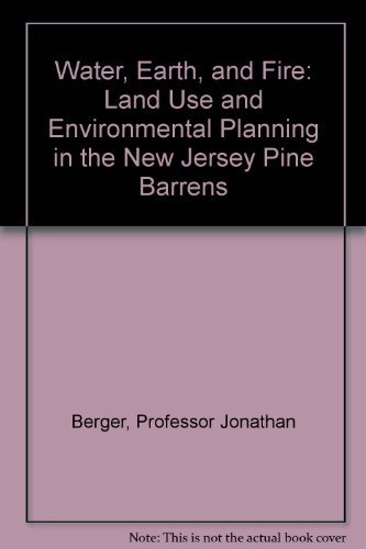 Beispielbild fr Water, Earth and Fire : Land Use and Environmental Planning in the New Jersey Pine Barrens zum Verkauf von Better World Books