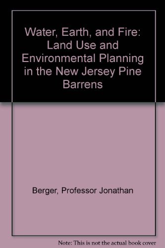 9780801823985: Water, Earth, and Fire: Land Use and Environmental Planning in the New Jersey Pine Barrens