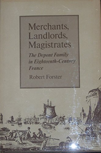 Beispielbild fr Merchants, Landlords, Magistrates : The Depont Family in Eighteenth-Century France zum Verkauf von Better World Books