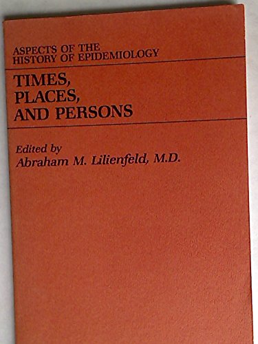 Imagen de archivo de Times, Places and Persons : Aspects of the History of Epidemiology a la venta por Better World Books