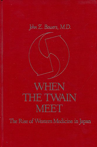 Beispielbild fr When the Twain Meet. The Rise of Western Medicine in Japan zum Verkauf von Antiquariaat Schot