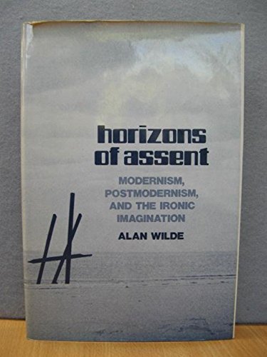 

Horizons of Assent : Modernism, Postmodernism, and the Ironic Imagination