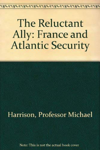 Stock image for The Reluctant Ally : France and Atlantic Security for sale by Better World Books