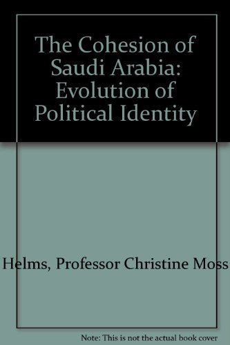 Stock image for The Cohesion of Saudi Arabia: Evolution of Political Identity for sale by Bank of Books