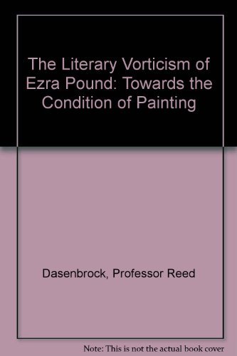 Stock image for The Literary Vorticism of Ezra Pound and Wyndham Lewis : Towards the Condition of Painting for sale by Better World Books