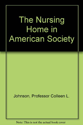 Beispielbild fr The Nursing Home in American Society zum Verkauf von Colewood Books