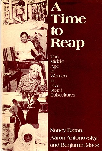 Stock image for A Time to Reap: The Middle Age of Women in Five Israeli Subcultures for sale by Colewood Books