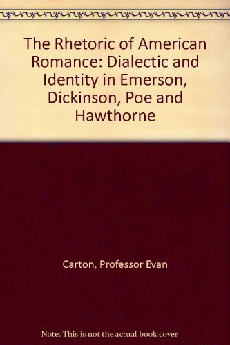 Beispielbild fr The Rhetoric of American Romance : Dialectic and Identity in Emerson, Dickinson, Poe, and Hawthorne zum Verkauf von Better World Books