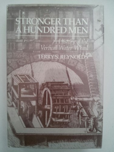 Beispielbild fr Stronger Than a Hundred Men: A History of the Vertical Water Wheel. zum Verkauf von Ted Kottler, Bookseller