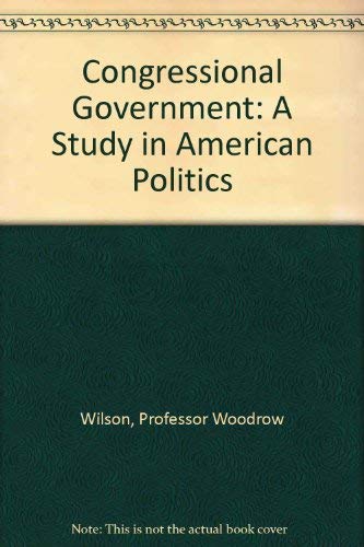 Beispielbild fr Congressional Government: A Study in American Politics zum Verkauf von ThriftBooks-Atlanta