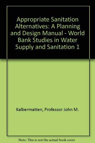 Stock image for Appropriate Sanitation Alternatives: A Planning and Design Manual - World Bank Studies in Water Supply and Sanitation 1 for sale by Wonder Book