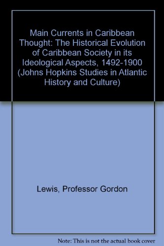 Beispielbild fr Main Currents in Caribbean Thought : The Historical Evolution of Caribbean Society in Its Ideological Aspects, 1492-1900 zum Verkauf von Better World Books