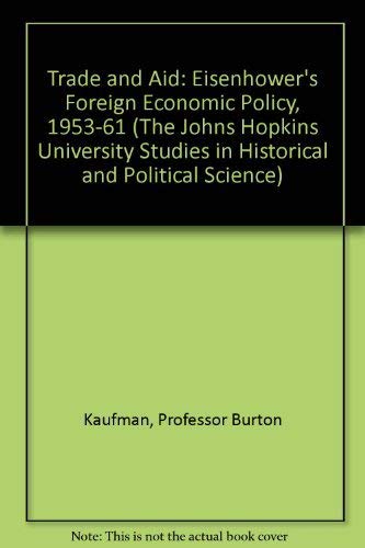 9780801826238: Trade and Aid: Eisenhower's Foreign Economic Policy, 1953-1961 (The Johns Hopkins University Studies in Historical and Political Science)