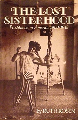 Beispielbild fr The Lost Sisterhood : Prostitution in America, 1900-1918 zum Verkauf von Better World Books