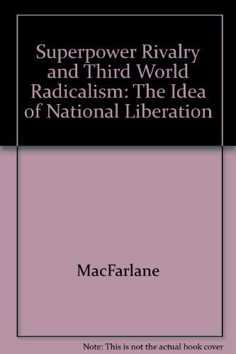 Beispielbild fr Superpower Rivalry and Third World Radicalism : The Idea of National Liberation zum Verkauf von Better World Books